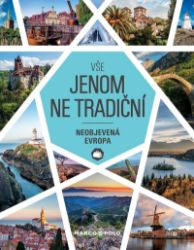 Vše jenom ne tradiční - Neobjevená Evropa - Cestopisy Evropa Vše jenom ne tradiční - Neobjevená Evropa