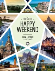 Prožijte HAPPY WEEKEND - 1 rok - 52 cílů po celé Evropě - Mapy a průvodci HAPPY WEEKEND - 1rok - 52 cílů