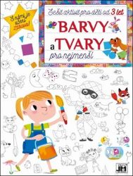 Barvy a tvary - Sešit aktivit - kolektiv autorů - Hry a aktivity pro děti Barvy a tvary - Sešit aktivit