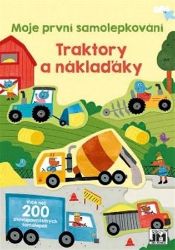 Traktory & náklaďáky - Moje první samolepkování - Kreativní knihy pro děti První samol./ Traktory a náklaďáky