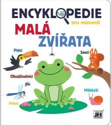 Encyklopedie pro nejmenší Malá zvířata - Encyklopedie zvířat pro děti Encyklopedie pro nejmenší Malá zvířata