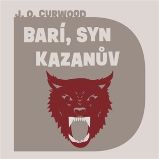 CD Barí, syn Kazanův - audiokniha - James Oliver Curwood - Audioknihy - pro děti CD Barí, syn Kazanův