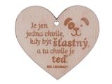 Dřevěné srdíčko "Je jen jedna chvíle, kdy být šťastný, a ta chvíle je teď" - Sri Chinmoy - Home deco Dřevěné srdíčko "Je jen jedna chvíle, kdy být šťastný, a ta chvíle je teď"