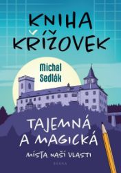Kniha křížovek – Tajemná a magická místa naší vlasti - Michal Sedlák - Křížovky Kniha křížovek – Tajemná a magická místa naší vlasti