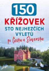 150 křížovek – Sto nejhezčích výletů po Česku a Slovensku - Křížovky 150 křížovek – Sto nejhezčích výletů po Česku a Slovensku