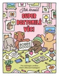 Jak kreslit super roztomilé věci s Bobbie Goods - Abbie Goveia - Dobrodružné knihy pro děti Jak kreslit super roztomilé věci s Bobbie Goods