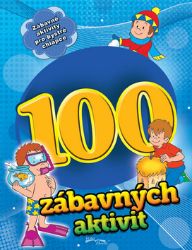 100 zábavných aktivit - chlapci - Kreativní knihy pro děti 100 zábavných aktivit - chlapci