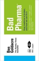 Bad Pharma - How Medicine is Broken, and How We Can Fix It Bad Pharma - How Medicine is Broken, and How We Can Fix It