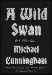 A Wild Swan : And Other Tales - Michael Cunningham - Anglická literatura A Wild Swan : And Other Tales