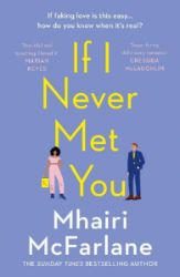If I Never Met You - Mhairi McFarlane - Romány pro ženy v angličtině If I Never Met You