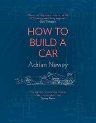 How to Build a Car : The Autobiography of the World's Greatest Formula 1 Designer How to Build a Car : The Autobiography of the World's Greatest Formula 1 Designer