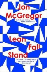 Lean Fall Stand - Jon McGregor - Anglická literatura Lean Fall Stand