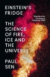 Einstein's Fridge : The Science of Fire, Ice and the Universe Einstein's Fridge : The Science of Fire, Ice and the Universe
