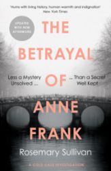The Betrayal of Anne Frank : A Cold Case Investigation - Rosemary Sullivan - Knihy o historii v angličtině The Betrayal of Anne Frank : A Cold Case Investigation