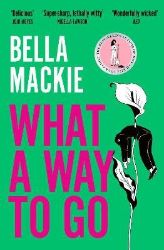 What A Way To Go - Bella Mackie - Současná beletrie v angličtině What A Way To Go