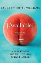Available : A Very Honest Account of Life After Divorce - Laura Friedman Williams - Seberozvojové knihy v agličtině Available : A Very Honest Account of Life After Divorce
