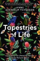 Tapestries of Life : Uncovering the Lifesaving Secrets of the Natural World Tapestries of Life : Uncovering the Lifesaving Secrets of the Natural World