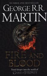 Fire and Blood : 300 Years Before a Game of Thrones (A Targaryen History) Fire and Blood : 300 Years Before a Game of Thrones (A Targaryen History)