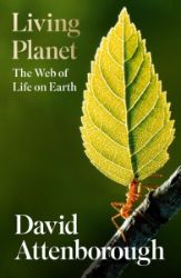 Living Planet : The Web of Life on Earth - David Attenborough - Knihy o vědě v angličtině Living Planet : The Web of Life on Earth
