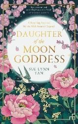 Daughter of the Moon Goddess - Sue Lynn Tan - Young Adult romantasy Daughter of the Moon Goddess