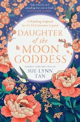 Daughter of the Moon Goddess - Sue Lynn Tan - Young Adult romantasy Daughter of the Moon Goddess