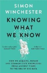 Knowing What We Know: The Transmission of Knowledge: From Ancient Wisdom to Modern Magic - Simon Winchester - Knihy o historii v angličtině Knowing What We Know: The Transmission of Knowledge: From Ancient Wisdom to Modern Magic