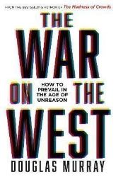 The War on the West : How to Prevail in the Age of Unreason - Douglas Murray - Knihy o historii v angličtině The War on the West : How to Prevail in the Age of Unreason