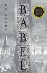 Babel: Or the Necessity of Violence: An Arcane History of the Oxford Translators´ Revoluti