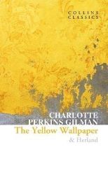 The Yellow Wallpaper & Herland - Charlotte Perkins Gilman - Seberozvojové knihy v agličtině Yellow Wallpaper & Herland