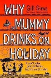 Why Mummy Drinks on Holiday - Gill Sims - Romány pro ženy v angličtině Why Mummy Drinks on Holiday
