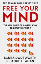 Free Your Mind: The new world of manipulation and how to resist it