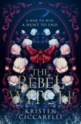 Rebel Witch - Kristen Ciccarelli - Adult romantasy Rebel Witch