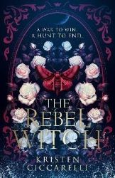 Rebel Witch - Kristen Ciccarelli - Adult romantasy Rebel Witch