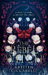 Rebel Witch - Kristen Ciccarelli - Young Adult romantasy Rebel Witch