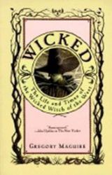 Wicked : The Life and Times of the Wicked Witch of the West Wicked : The Life and Times of the Wicked Witch of the West