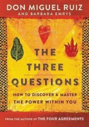 The Three Questions : How to Discover and Master the Power Within You - Don Miguel Ruiz,Barbara Emrys - Seberozvojové knihy v agličtině The Three Questions : How to Discover and Master the Power Within You