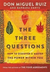 The Three Questions : How to Discover and Master the Power Within You - Don Miguel Ruiz,Barbara Emrys - Seberozvojové knihy v agličtině The Three Questions : How to Discover and Master the Power Within You