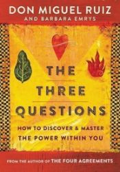 The Three Questions : How to Discover and Master the Power Within You