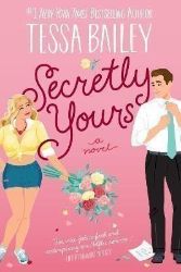 Secretly Yours : A Novel - Tessa Bailey - Rom-com v angličtině Secretly Yours : A Novel