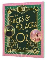 Wicked: The Faces & Places of Oz Wicked: The Faces & Places of Oz
