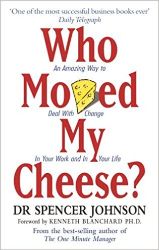 Who Moved My Cheese? : An Amazing Way to Deal with Change in Your Work and in Your Life - Spencer Johnson - Psychologie Who Moved My Cheese? : An Amazing Way to Deal with Change in Your Work and in Your Life