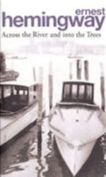 Across the River and into the Trees - Ernest Hemingway - Klasická literatura v angličtině Across the River and into the Trees