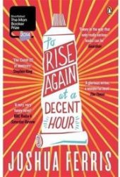 To Rise Again at Decent Hour - Joshua Ferris - Současná beletrie v angličtině To Rise Again at Decent Hour
