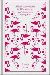 Alice\'s Adventures in Wonderland : AND Through the Looking Glass - Lewis Carroll - Penguin Clothbound Classics Alice‘s Adventures in Wonderland (Penguin Clothbound Classics)