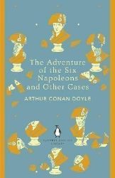 The Adventure of the Six Napoleons and Other Cases - Arthur Conan Doyle - The Penguin English Library The Adventure of the Six Napoleons and Other Cases