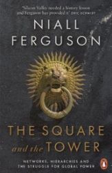 The Square and the Tower : Networks, Hierarchies and the Struggle for Global Power The Square and the Tower : Networks, Hierarchies and the Struggle for Global Power