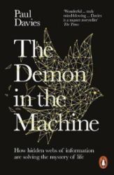 The Demon in the Machine : How Hidden Webs of Information Are Finally Solving the Mystery The Demon in the Machine : How Hidden Webs of Information Are Finally Solving the Mystery