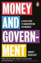 Money and Government : A Challenge to Mainstream Economics - Knihy o podnikání a byznysu v angličtině Money and Government : A Challenge to Mainstream Economics