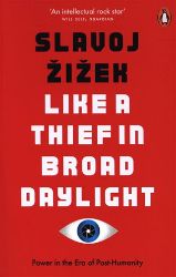 Like A Thief In Broad Daylight : Power in the Era of Post-Humanity Like A Thief In Broad Daylight : Power in the Era of Post-Humanity