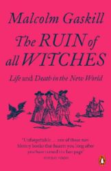 The Ruin of All Witches: Life and Death in the New World - Malcolm Gaskill - Knihy o historii v angličtině The Ruin of All Witches: Life and Death in the New World
